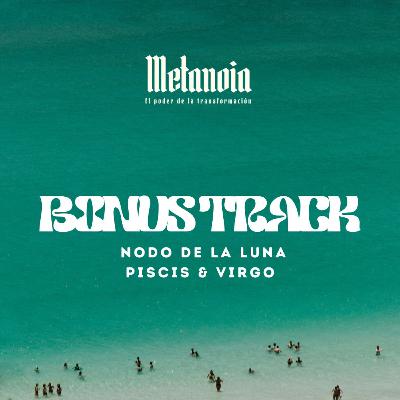 BONUS TRACK: NODOS DE LA LUNA PISCIS & VIRGO BONUS TRACK: NODOS DE LA LUNA PISCIS & VIRGO