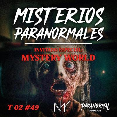 MISTERIOS PARANORMALES Invitado: MYSTERY WORLD - T2 E49