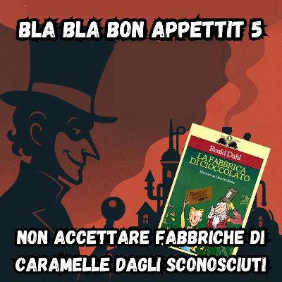 Bla Bla Bon Appétit 5 - Non Accettare Fabbriche Di Caramelle Dagli Sconosciuti