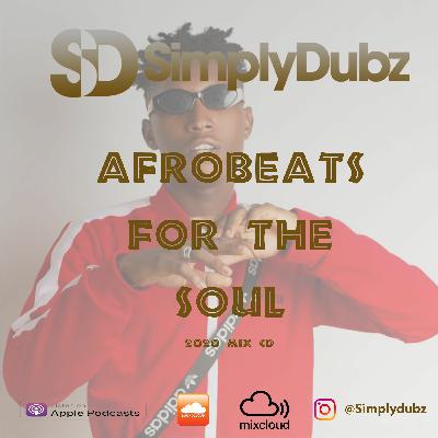 2020 Afrobeats Mix - Afrobeats For The Soul :: @SIMPLYDUBZ