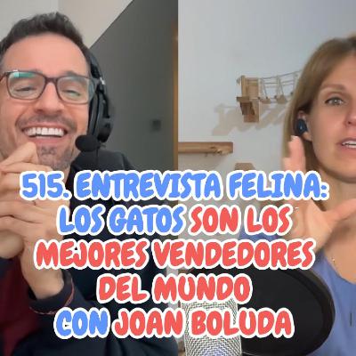515. Entrevista felina: los gatos son los mejores vendedores del mundo con Joan Boluda del podcast Marketing online