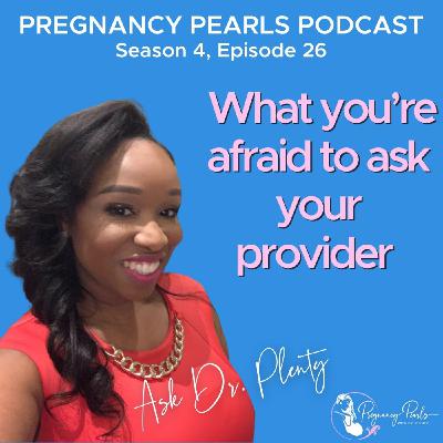 What you’re afraid to ask your provider… ask Dr. Plenty What you’re afraid to ask your provider… ask Dr. Plenty