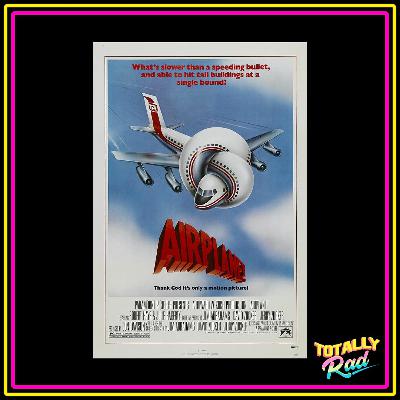 Totally Rad Movie Podcast - Episode 19: Airplane