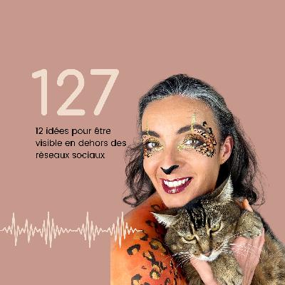 127- 12 idées pour être visible en dehors des réseaux sociaux