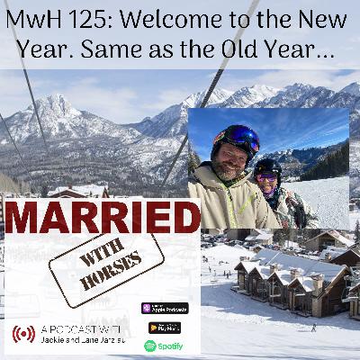 MwH 125: Welcome to the New Year. Same as the Old Year...