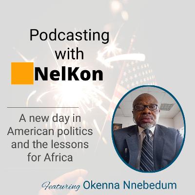 A new day in America's politics and lessons for Africa featuring Okenna Nnebedum A new day in America's politics and lessons for Africa featuring Okenna Nnebedum