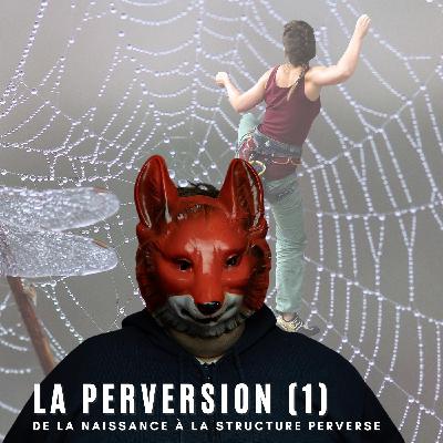 La Perversion (1) - de la naissance à la structure perverse