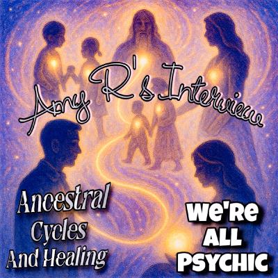 Ancestral Cycles and Healing - Amy R's Interview Ancestral Cycles and Healing - Amy R's Interview