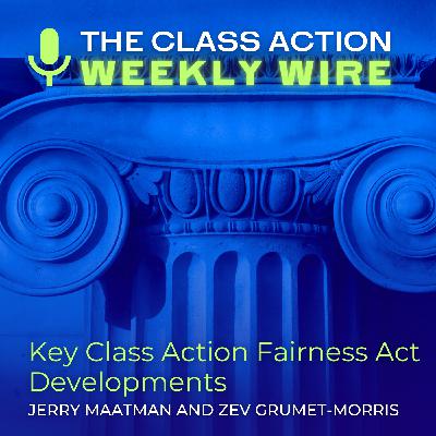 Episode 100: Key Class Action Fairness Act Developments