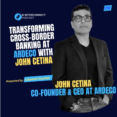 Transforming Cross-Border Banking at ARDECO with John Cetina Transforming Cross-Border Banking at ARDECO with John Cetina