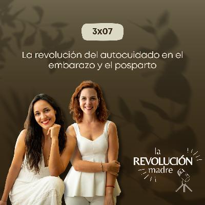 3x07 La revolución del autocuidado en el embarazo y el posparto