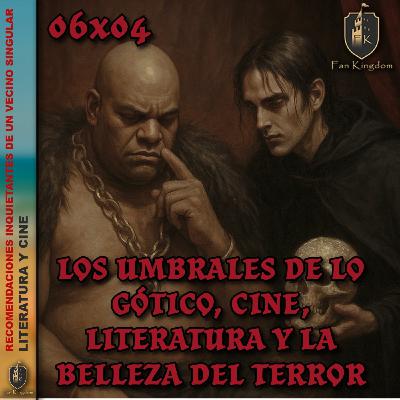 Los umbrales de lo gótico, cine, literatura y la belleza del terror |   FK6x04