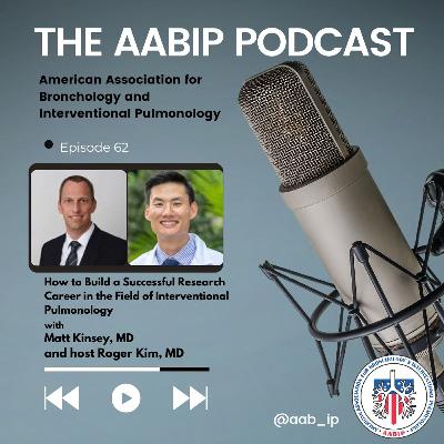 Episode 62 - How To Build A Successful Research Career In The Field Of Interventional Pulmonology Episode 62 - How To Build A Successful Research Career In The Field Of Interventional Pulmonology