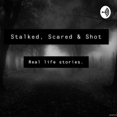 Stalked, Scared & Shot - Real life stories
