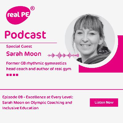 real PE podcast: Excellence at Every Level Sarah Moon on Olympic Coaching and Inclusive Education