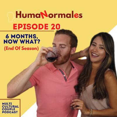 6 Months, Now What? | EP20 HumaNormales