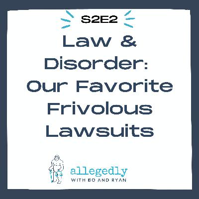 Law & Disorder: Our Favorite Frivolous Lawsuits | Allegedly Podcast Law & Disorder: Our Favorite Frivolous Lawsuits | Allegedly Podcast