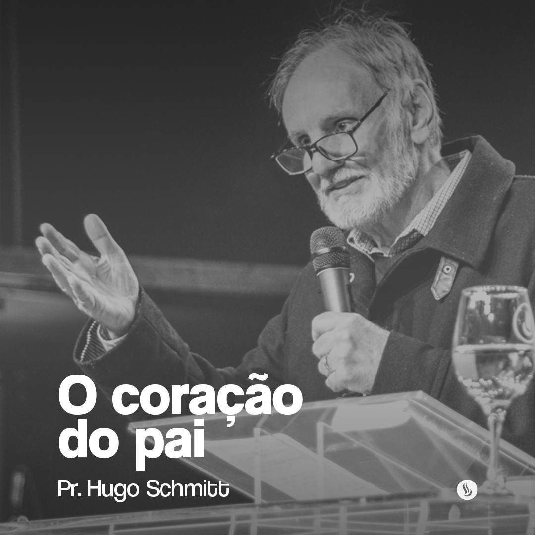 O coração do Pai | Pr. Hugo Schmitt