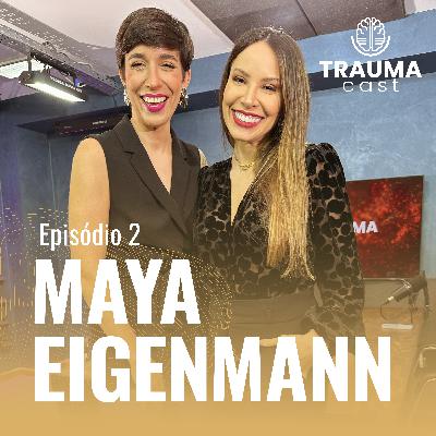 MAYA EIGENMANN - TRAUMA CAST #002 - PAIS FERIDOS, FILHOS SOBREVIVENTES E COMO QUEBRAR O CICLO