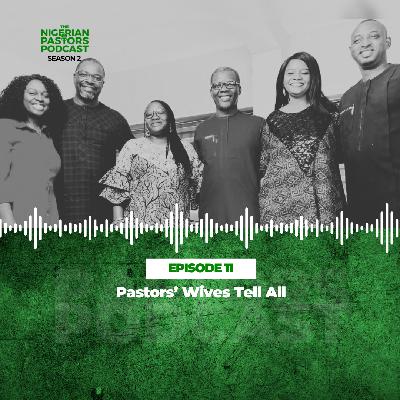 EPISODE 11: Pastors’ Wives Tell All
