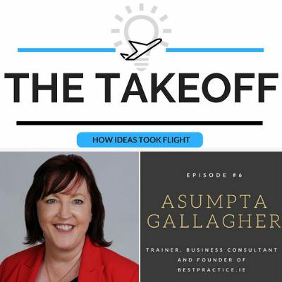 The TakeOff #6 - Asumpta Gallagher, Trainer, Business Consultant and founder of BestPractice.ie The TakeOff #6 - Asumpta Gallagher, Trainer, Business Consultant and founder of BestPractice.ie