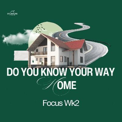 Do You Know Your Way Home? | Focus Wk2 | Tolulope Moody Do You Know Your Way Home? | Focus Wk2 | Tolulope Moody