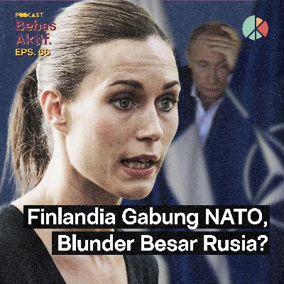 Finlandia Gabung NATO, Blunder Besar Rusia?