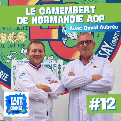[REDIFFUSION] Lait'Change #12 - Le Camembert de Normandie AOP avec David Aubrée de la Fromagerie Réo