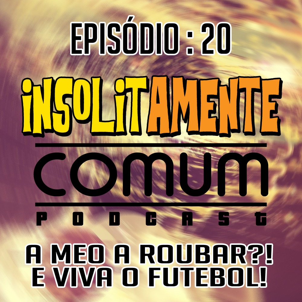 EP. 20 - A MEO a roubar?! E viva o futebol!