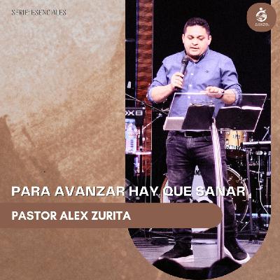 PARA AVANZAR HAY QUE SANAR | Pastor Alex Zurita - 31.08.25
