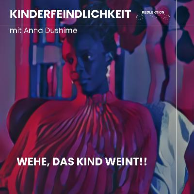 Kinderfeindlichkeit: Wehe, das Kind weint!! mit Anna Dushime