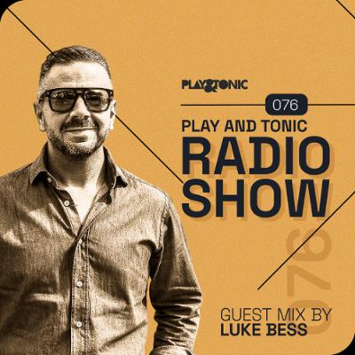 Play and Tonic Radio Show 076 guest mix by Luke Bess Play and Tonic Radio Show 076 guest mix by Luke Bess