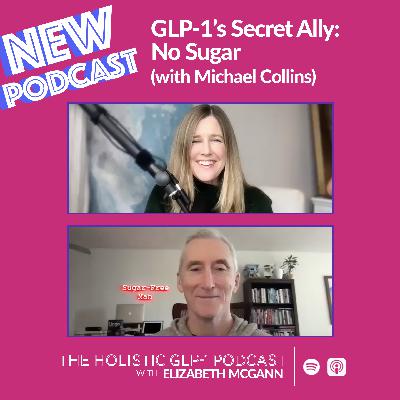 #47 - GLP-1's Secret Ally: No Sugar (with Michael Collins)