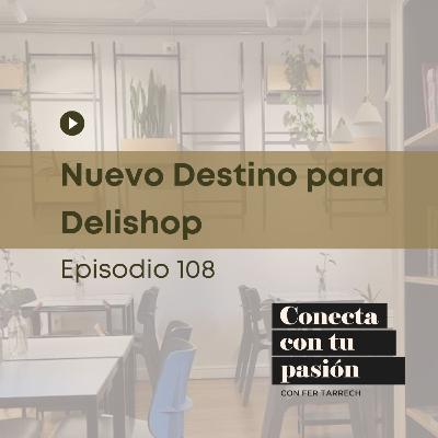 108 - Un nuevo Destino para Delishop
