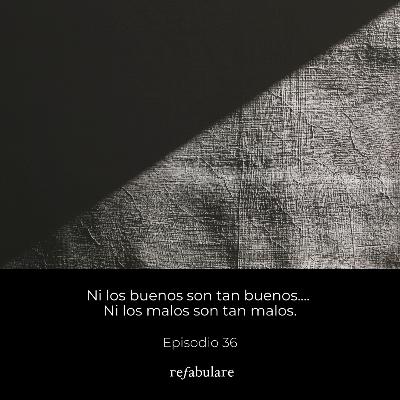 36. Ni los buenos son tan buenos... ni los malos son tan malos.