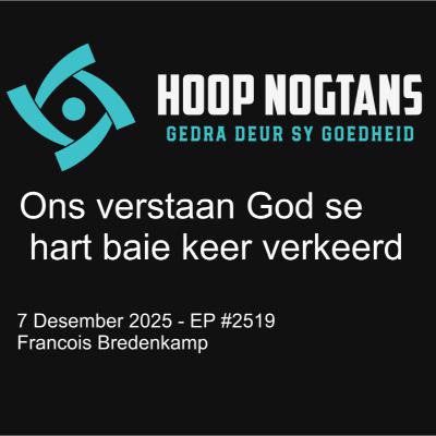 Ons verstaan God se hart baie keer verkeerd #2519