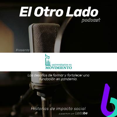 [Ep. 3] El Otro Lado de Universitarios en Movimiento: los desafíos de una fundación en pandemia.