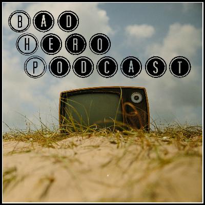 Bad Hero Podcast - Ep 1