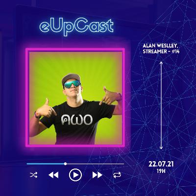eUpCast #14 - Alan Wesley, streamer