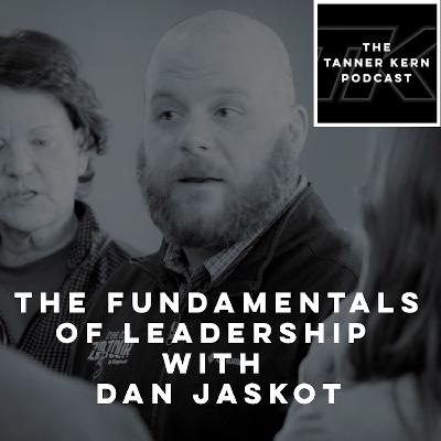 #34 - The Fundamentals of Leadership with Dan Jaskot