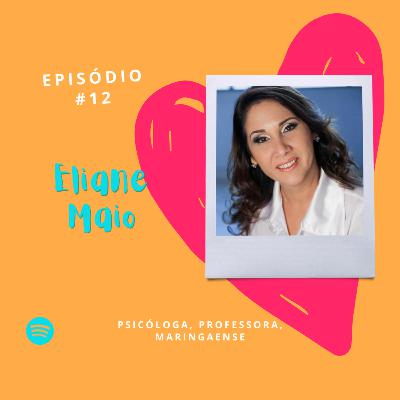 #12 - Fala mesmo, Eliane Maio!