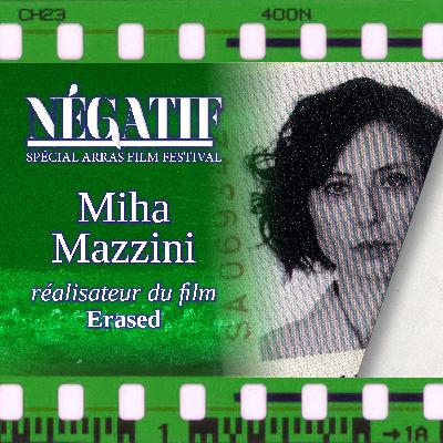 [ARRAS 2/10] Entretien avec Miha Mazzini, réalisateur du film Erased