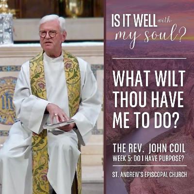 What Wilt Thou Have Me To Do? | The Rev. John Coil | St. Andrew's Episcopal Church