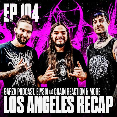LOS ANGELES NIGHTMARE (Garza Podcast, Elysia @ Chain Reaction & more)