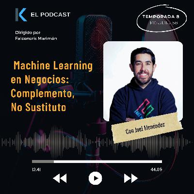 Machine Learning en Negocios: Complemento, No Sustituto - Entrevista con Joel Menéndez