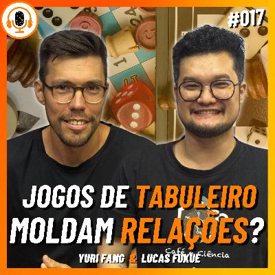 Jogos de Tabuleiro: Unindo Pessoas Através da Diversão | Pareamento 017 | Lucas Fukue e Yuri Fang