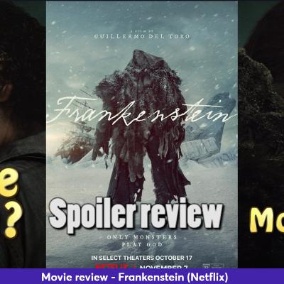 Ep 415 - Frankenstein spoiler movie review (Netflix)