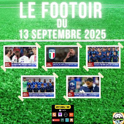 Talk Football - Le Footoir du 13 septembre 2025 - OL🔵🔴 Gattuso🇮🇹 Strasbourg🔵⚪ Atalanta🇮🇹 Chevalier vs Maignan🇫🇷