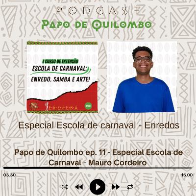 Papo de Quilombo ep. 11. Especial Escola de Carnaval - Mauro Cordeiro Papo de Quilombo ep. 11. Especial Escola de Carnaval - Mauro Cordeiro