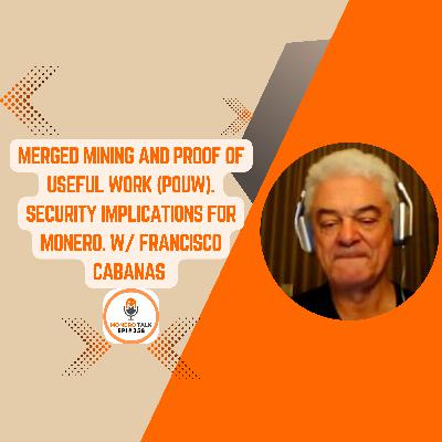Merged Mining and Proof of Useful Work - Security Implications for Monero. W/ Francisco Cabanas | EPI 358